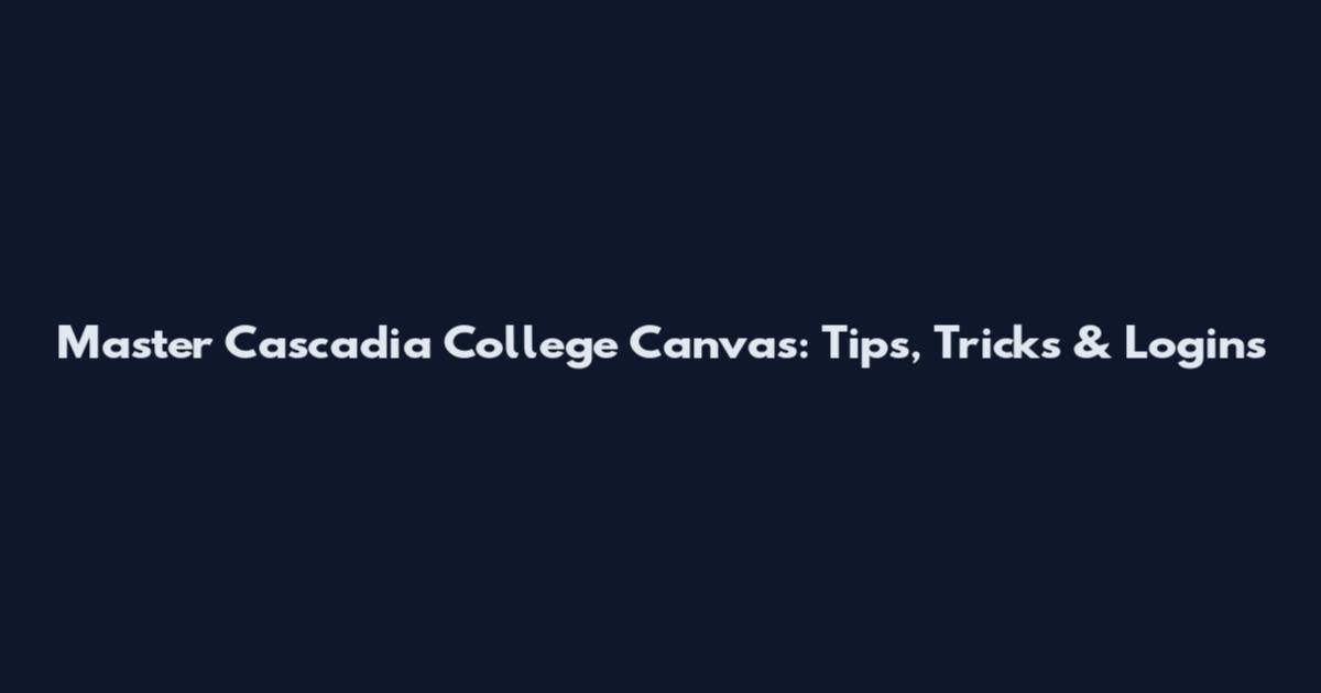 Master Cascadia College Canvas: Tips, Tricks & Logins