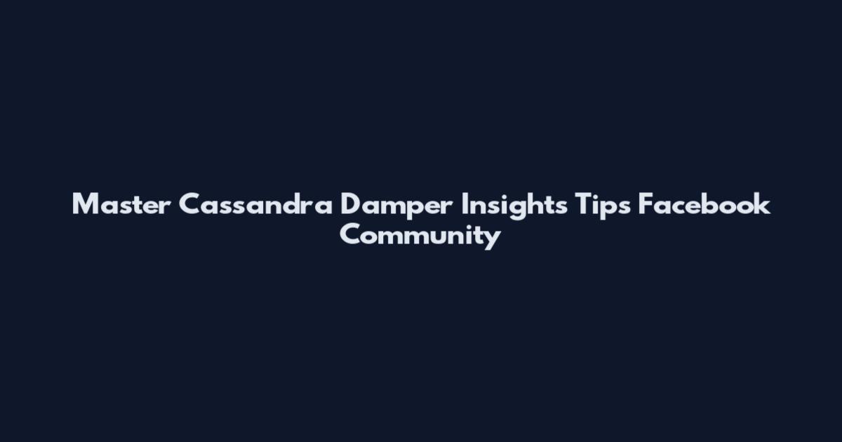 Master Cassandra Damper Insights Tips Facebook Community