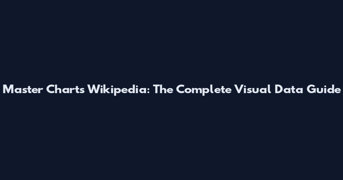 Master Charts Wikipedia: The Complete Visual Data Guide