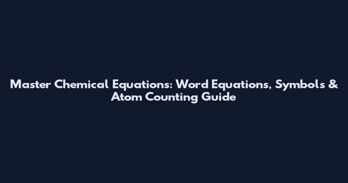 Master Chemical Equations: Word Equations, Symbols & Atom Counting Guide