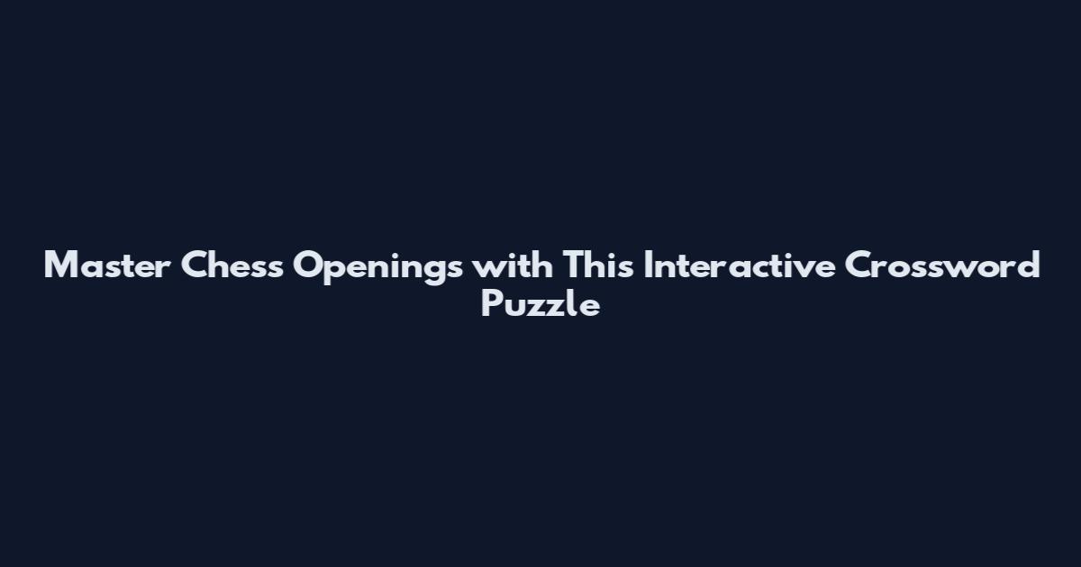 Master Chess Openings with This Interactive Crossword Puzzle