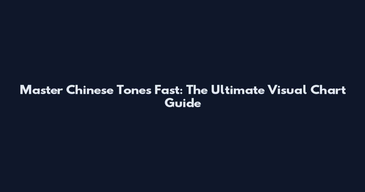 Master Chinese Tones Fast: The Ultimate Visual Chart Guide