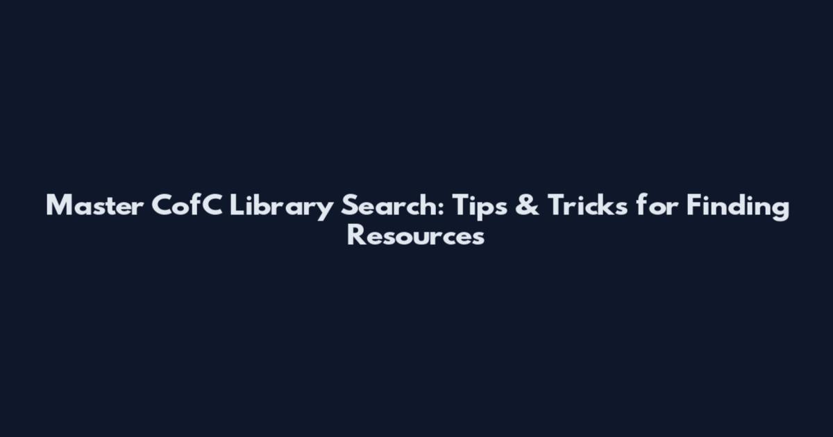 Master CofC Library Search: Tips & Tricks for Finding Resources