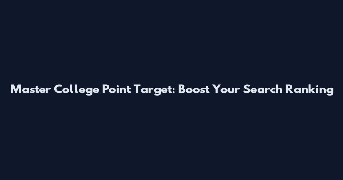 Master College Point Target: Boost Your Search Ranking