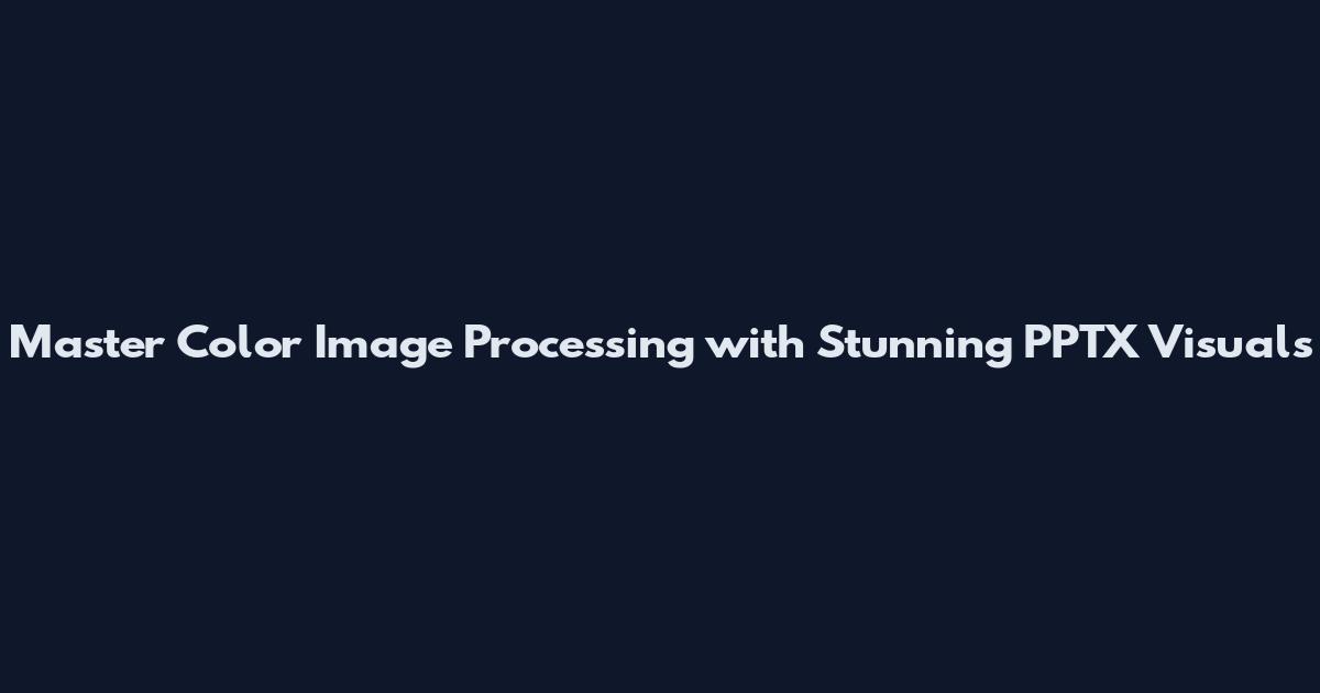 Master Color Image Processing with Stunning PPTX Visuals