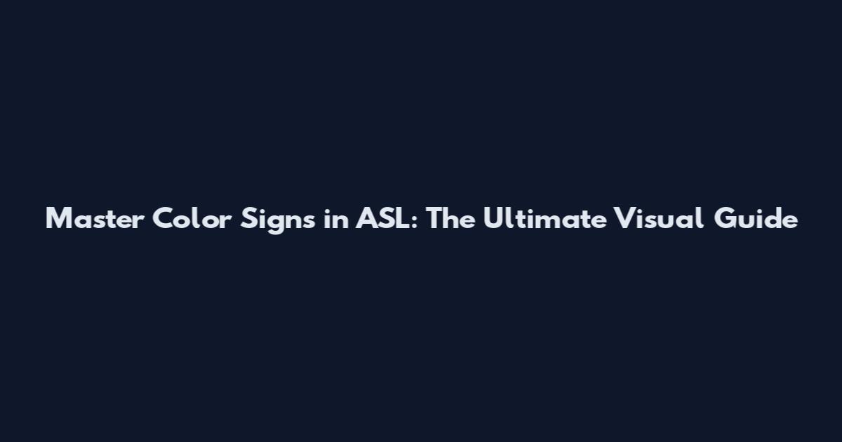Master Color Signs in ASL: The Ultimate Visual Guide