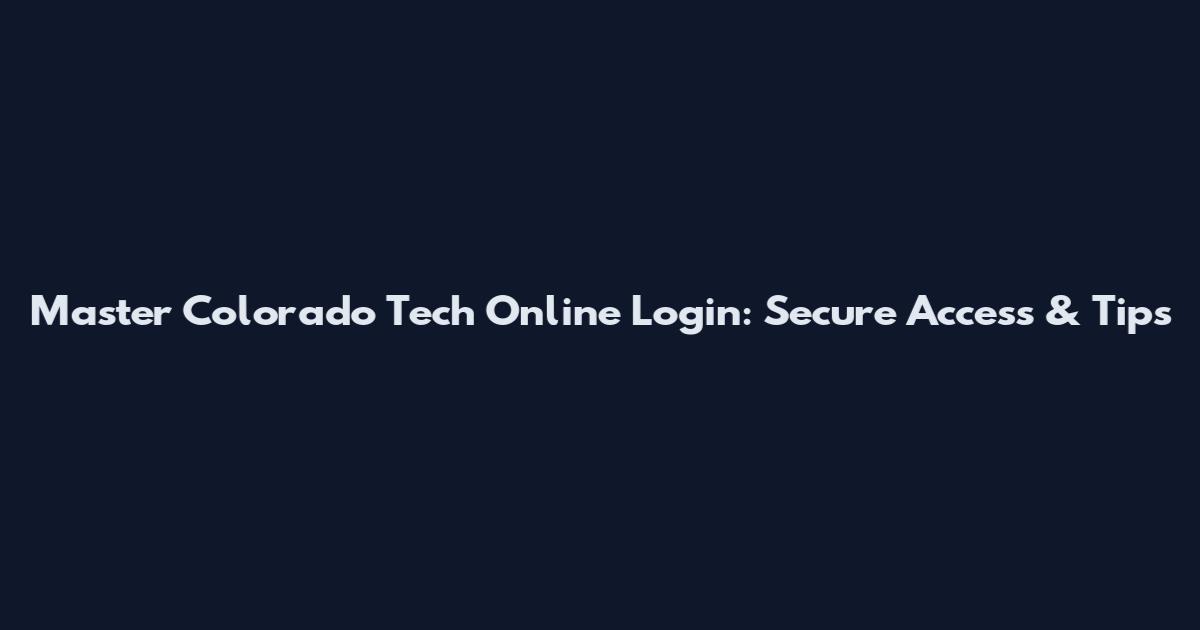 Master Colorado Tech Online Login: Secure Access & Tips