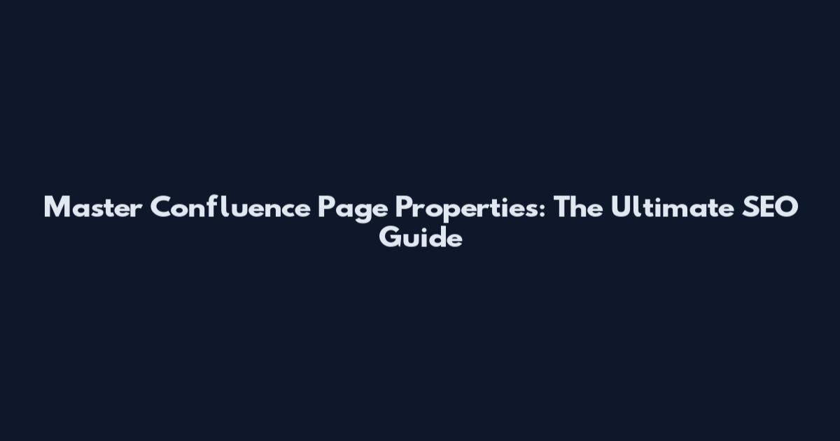 Master Confluence Page Properties: The Ultimate SEO Guide