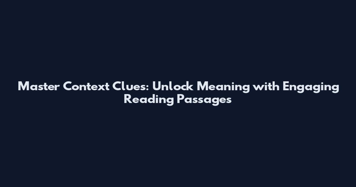 Master Context Clues: Unlock Meaning with Engaging Reading Passages