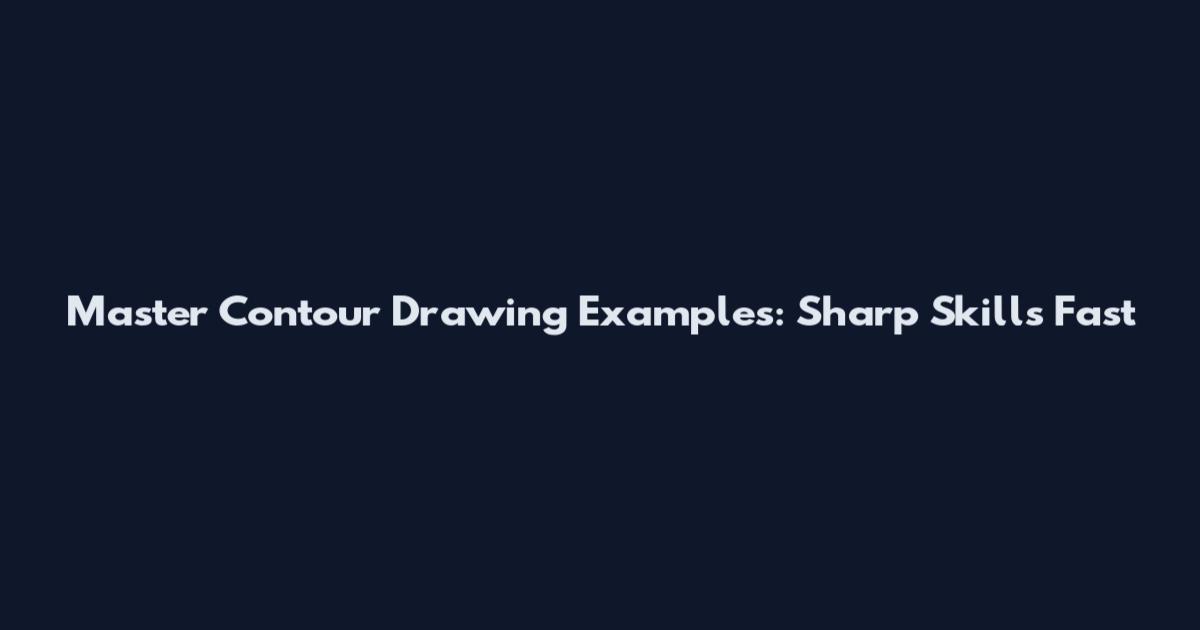 Master Contour Drawing Examples: Sharp Skills Fast
