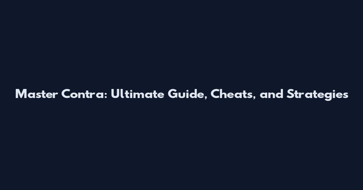 Master Contra: Ultimate Guide, Cheats, and Strategies