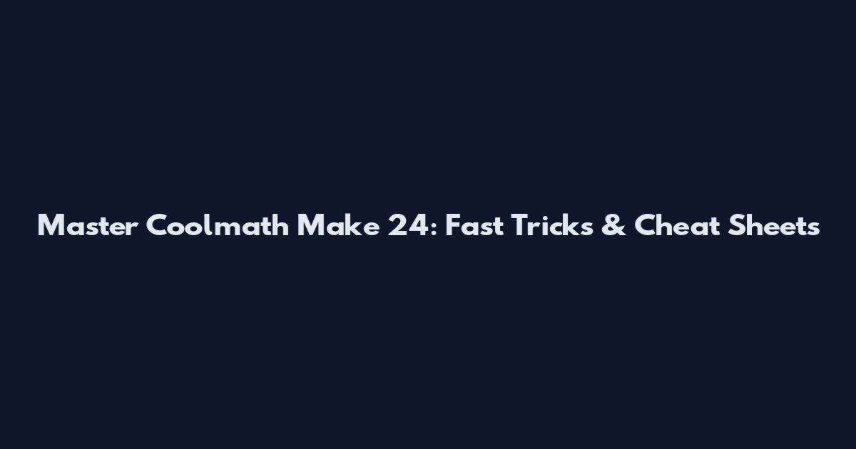 Master Coolmath Make 24: Fast Tricks & Cheat Sheets