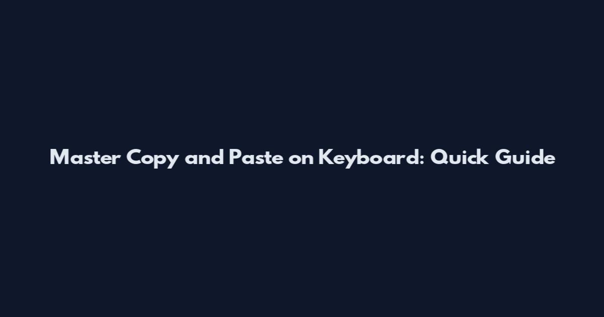Master Copy and Paste on Keyboard: Quick Guide