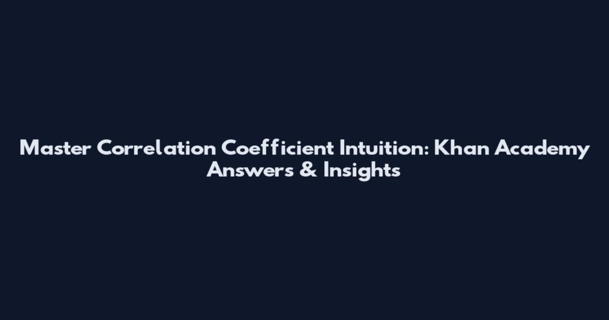 Master Correlation Coefficient Intuition: Khan Academy Answers & Insights