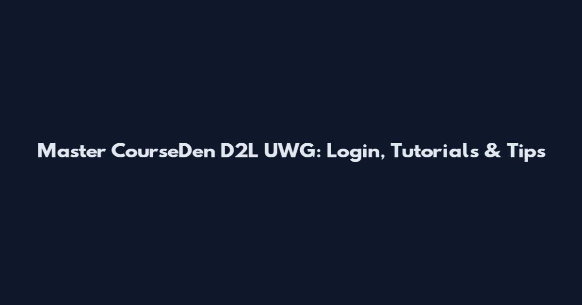 Master CourseDen D2L UWG: Login, Tutorials & Tips