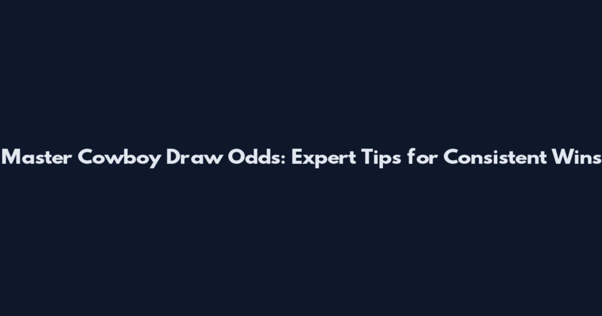 Master Cowboy Draw Odds: Expert Tips for Consistent Wins
