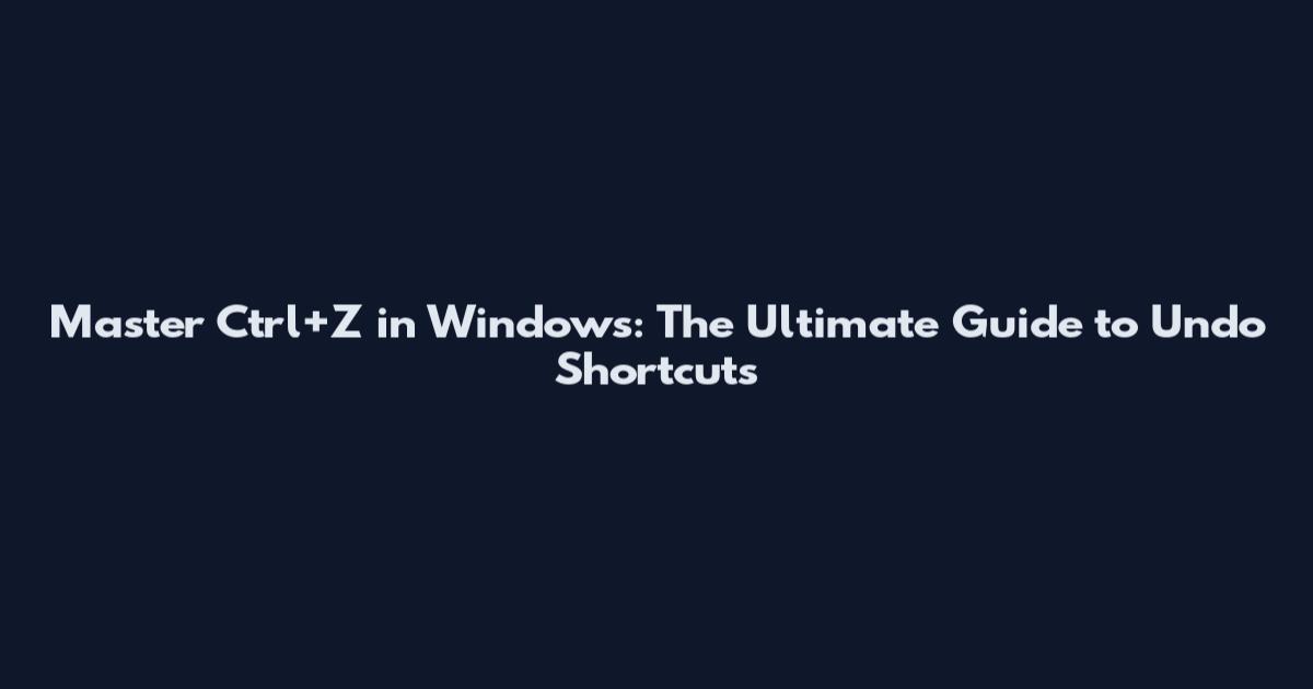 Master Ctrl+Z in Windows: The Ultimate Guide to Undo Shortcuts