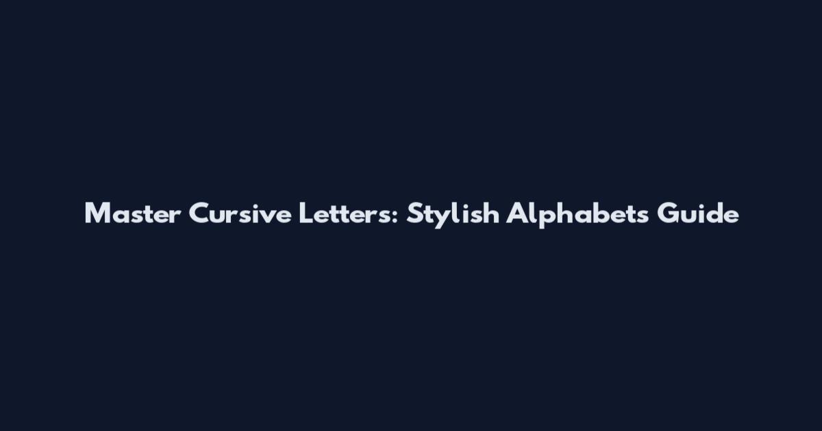 Master Cursive Letters: Stylish Alphabets Guide