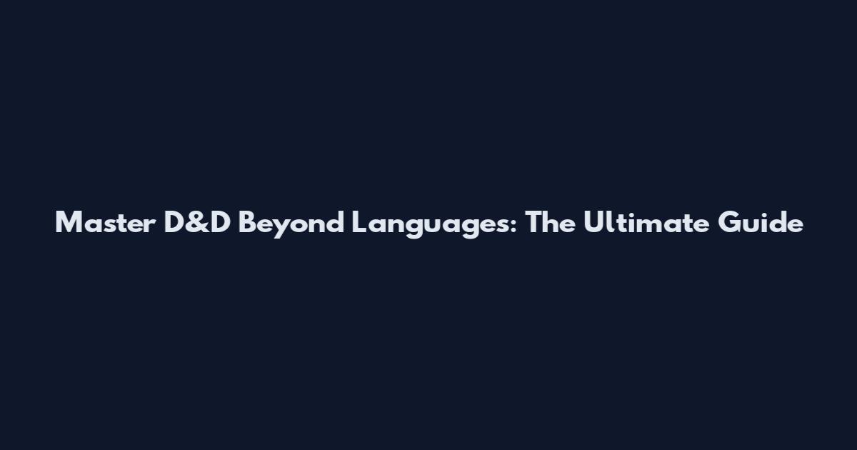 Master D&D Beyond Languages: The Ultimate Guide