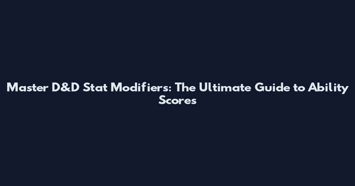 Master D&D Stat Modifiers: The Ultimate Guide to Ability Scores