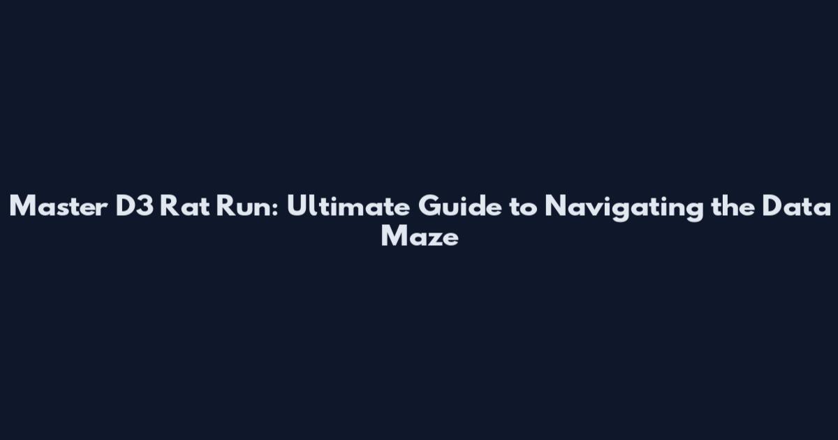 Master D3 Rat Run: Ultimate Guide to Navigating the Data Maze