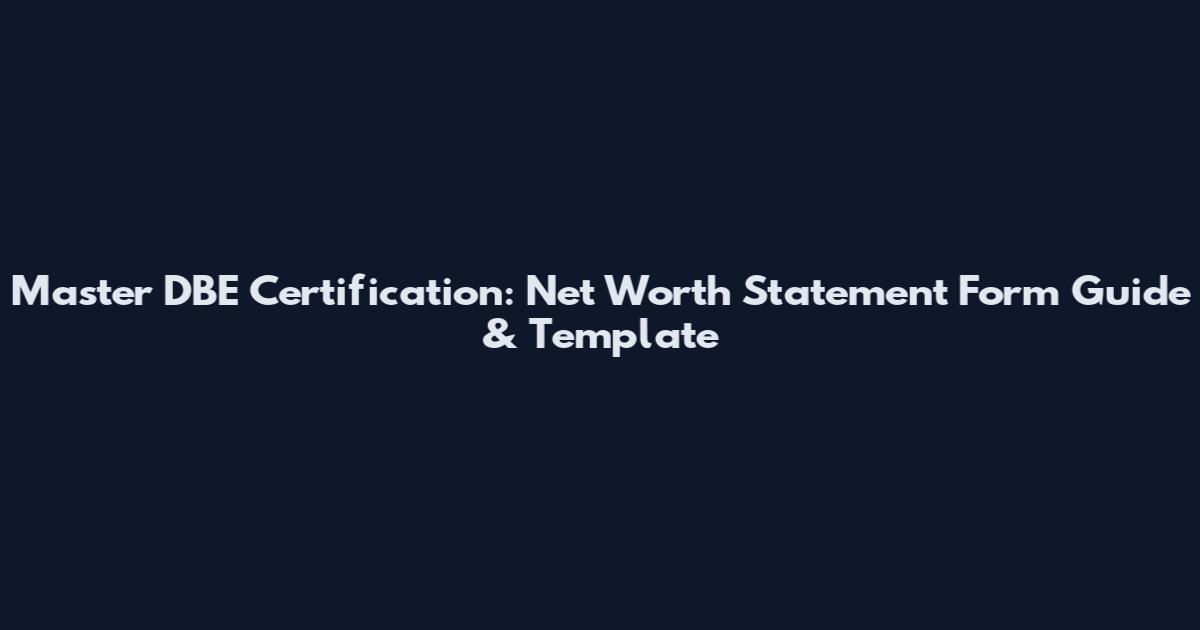 Master DBE Certification: Net Worth Statement Form Guide & Template