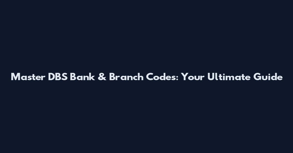 Master DBS Bank & Branch Codes: Your Ultimate Guide
