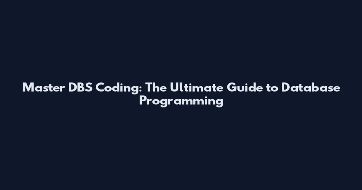 Master DBS Coding: The Ultimate Guide to Database Programming