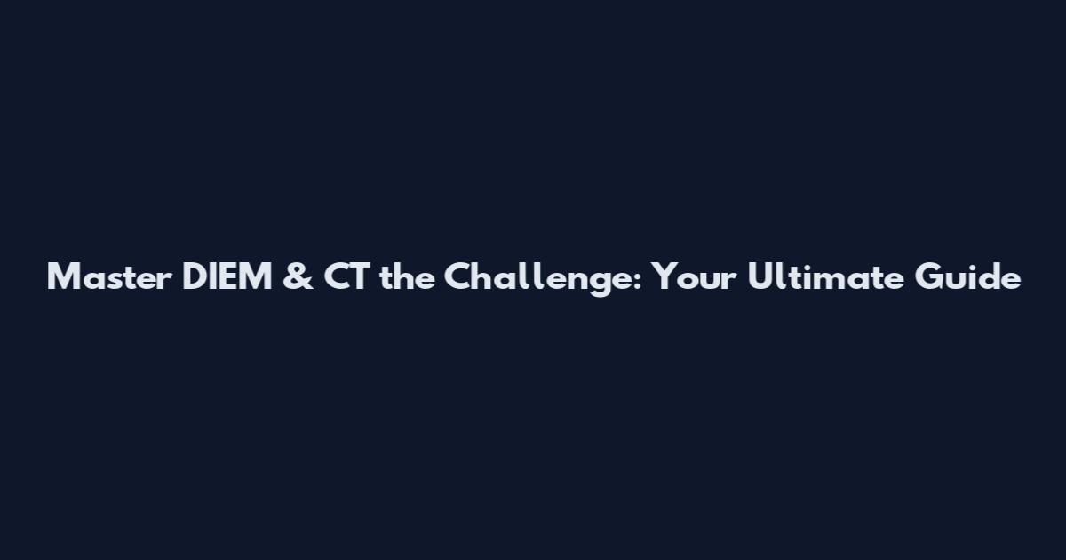 Master DIEM & CT the Challenge: Your Ultimate Guide