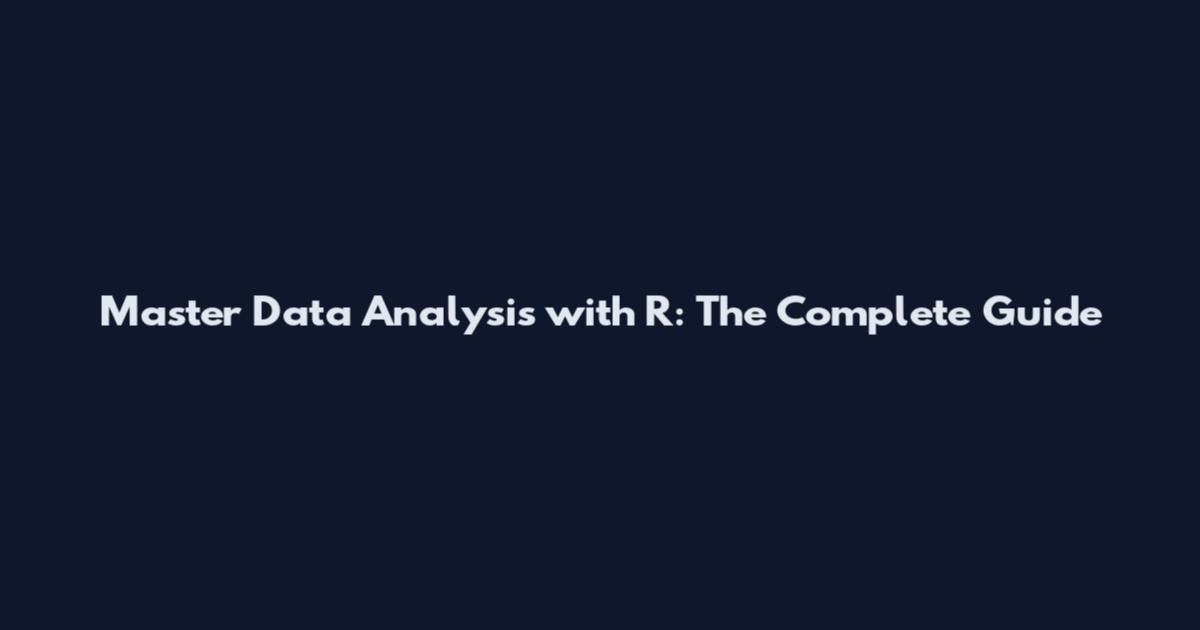 Master Data Analysis with R: The Complete Guide