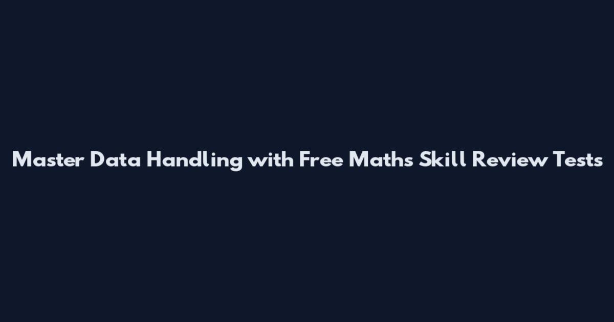 Master Data Handling with Free Maths Skill Review Tests