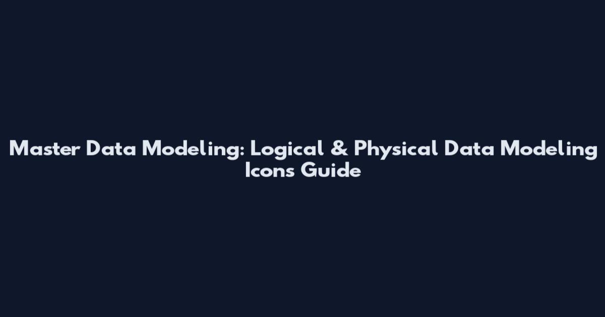 Master Data Modeling: Logical & Physical Data Modeling Icons Guide