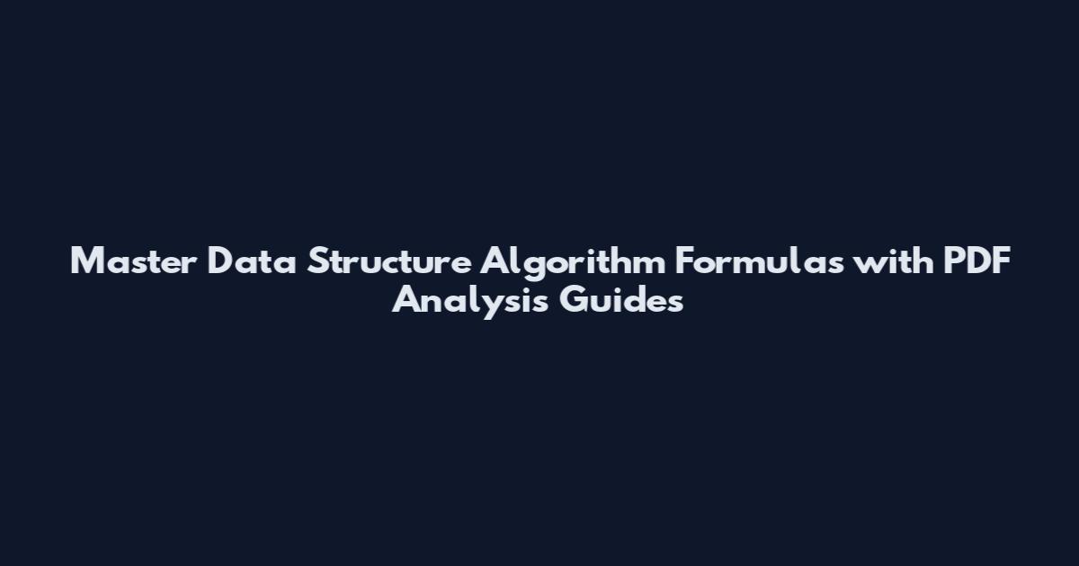 Master Data Structure Algorithm Formulas with PDF Analysis Guides