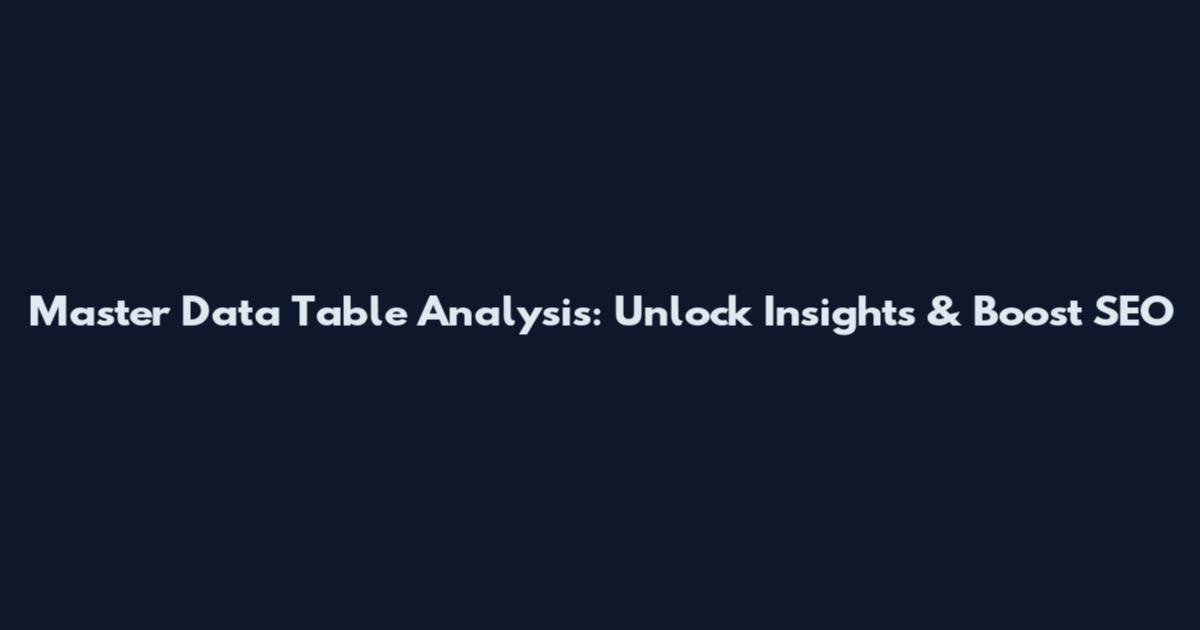 Master Data Table Analysis: Unlock Insights & Boost SEO