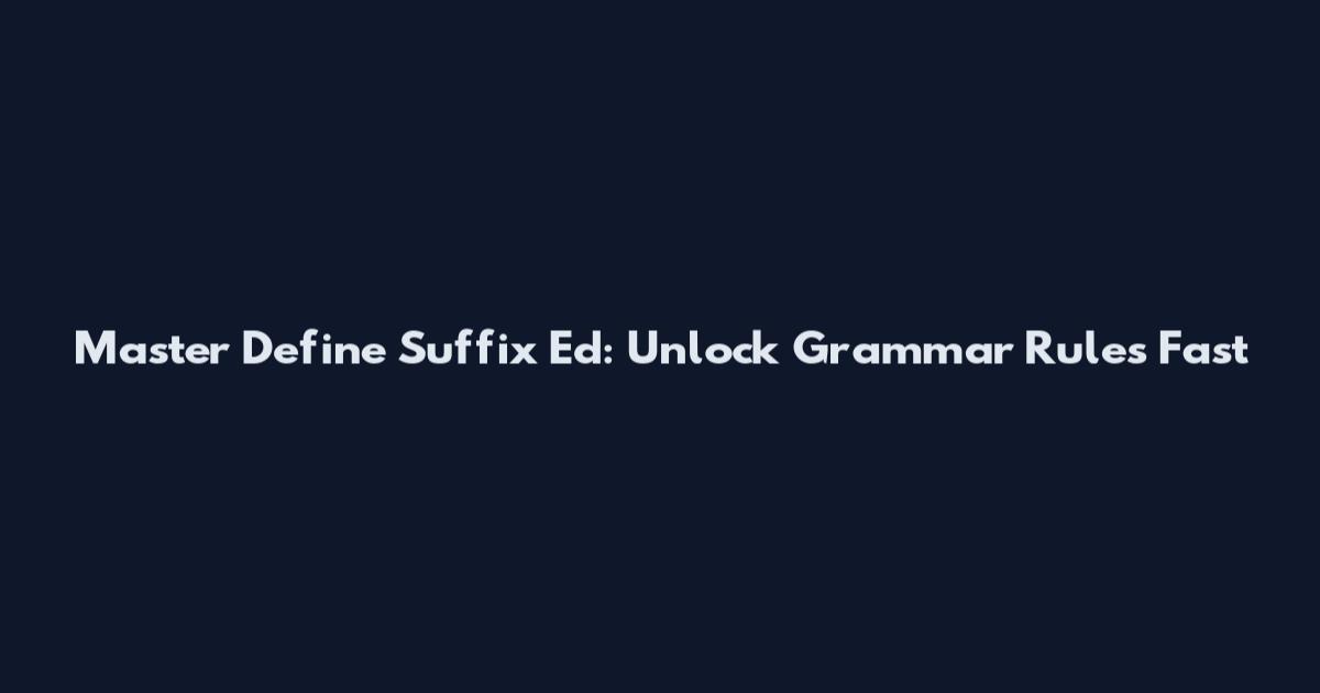 Master Define Suffix Ed: Unlock Grammar Rules Fast