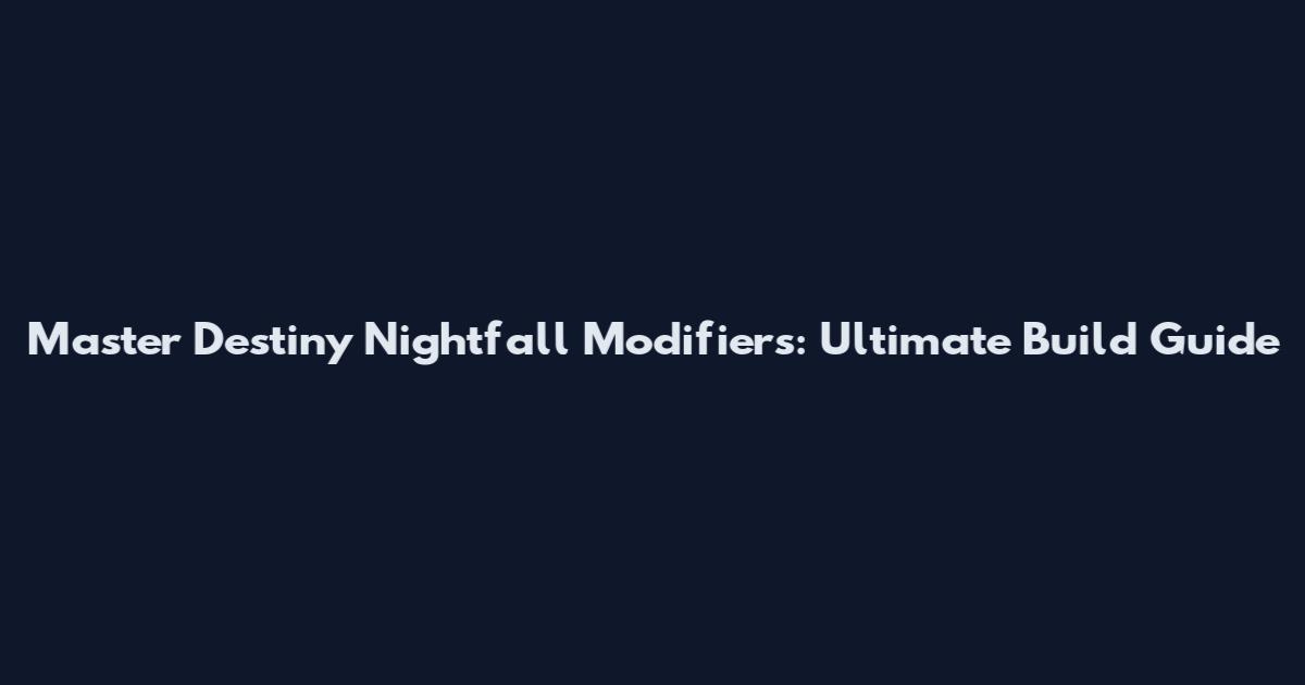 Master Destiny Nightfall Modifiers: Ultimate Build Guide