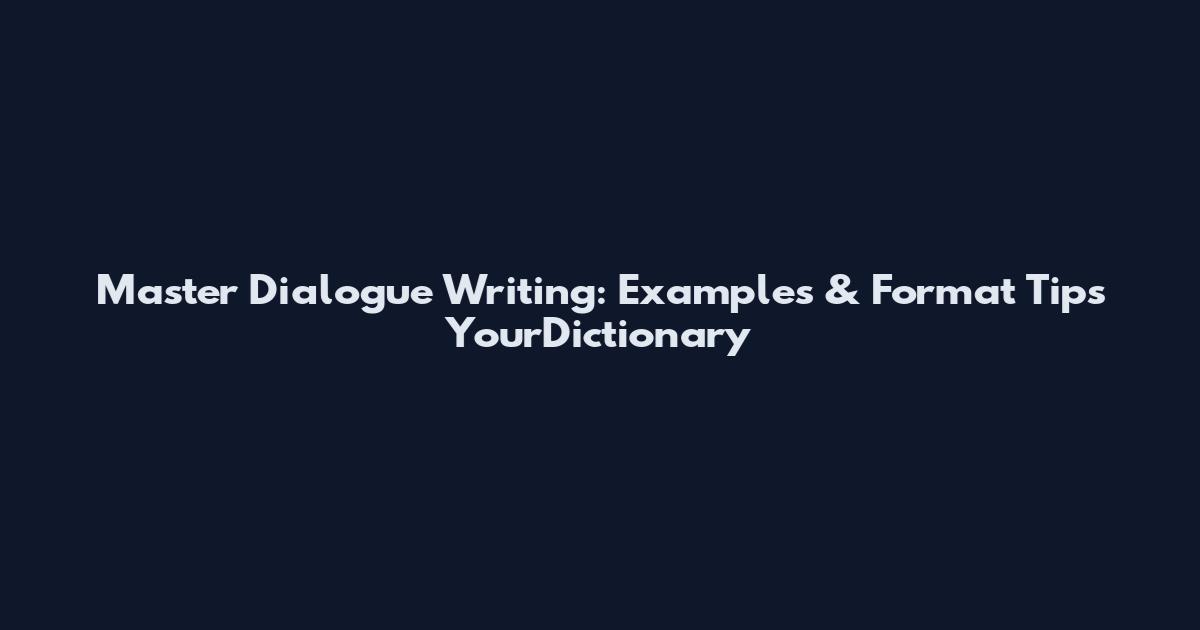 Master Dialogue Writing: Examples & Format Tips YourDictionary