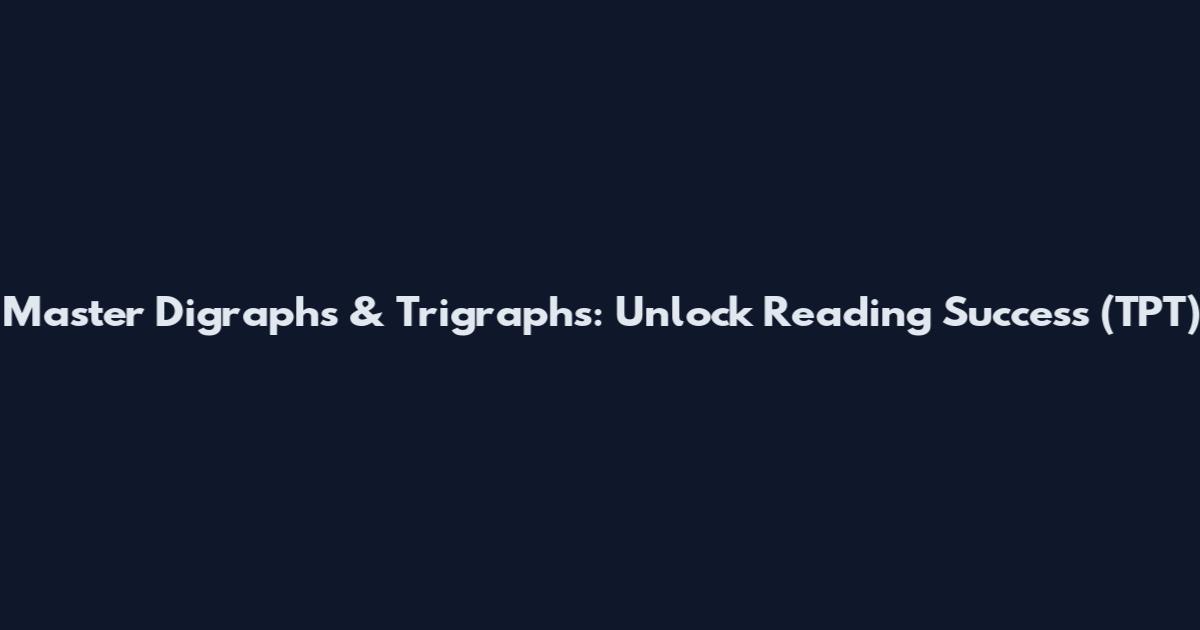 Master Digraphs & Trigraphs: Unlock Reading Success (TPT)