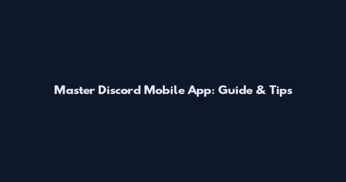 Master Discord Mobile App: Guide & Tips