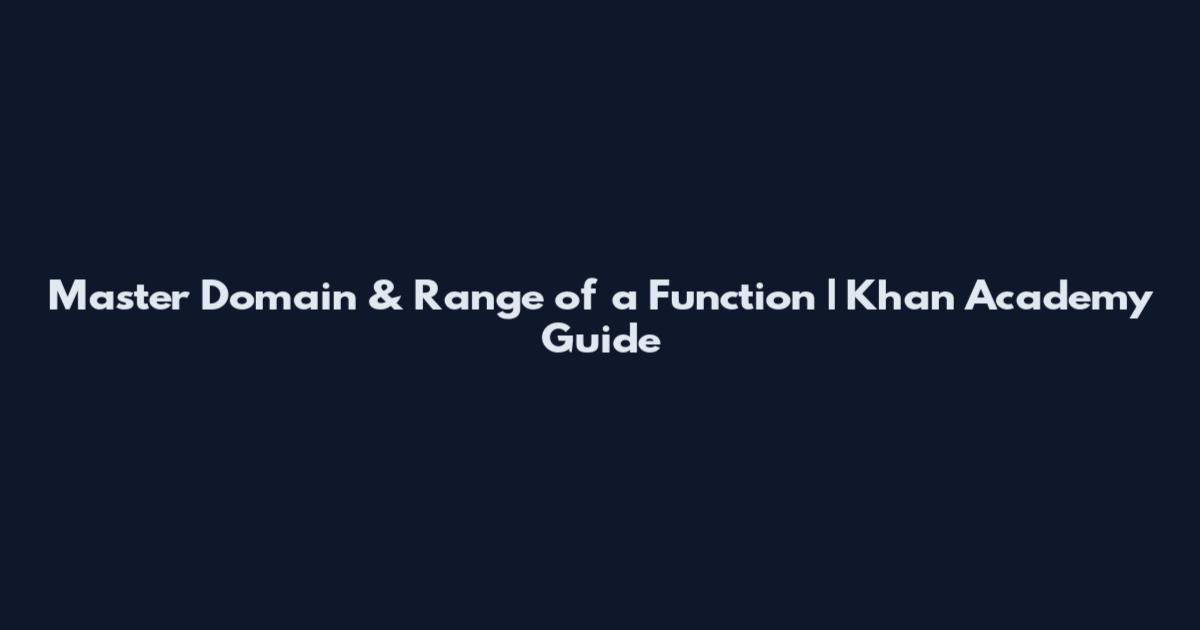 Master Domain & Range of a Function | Khan Academy Guide
