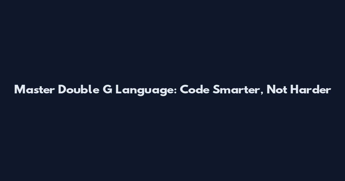 Master Double G Language: Code Smarter, Not Harder