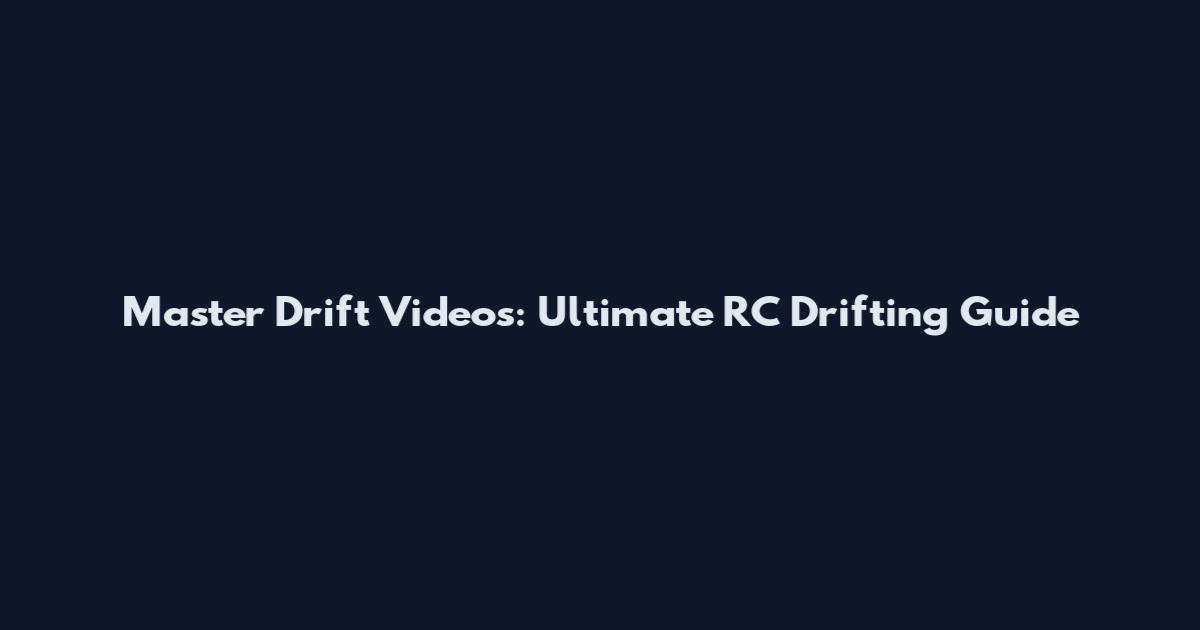 Master Drift Videos: Ultimate RC Drifting Guide