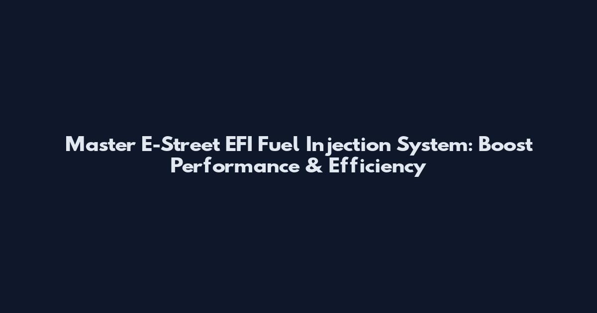 Master E-Street EFI Fuel Injection System: Boost Performance & Efficiency