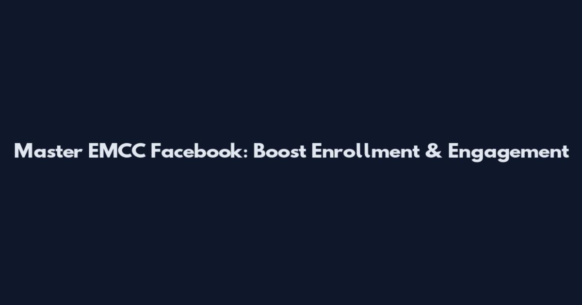 Master EMCC Facebook: Boost Enrollment & Engagement