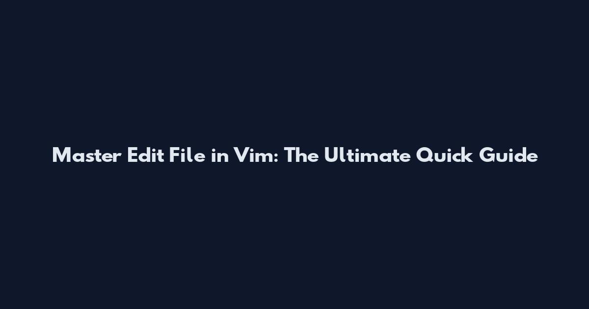 Master Edit File in Vim: The Ultimate Quick Guide