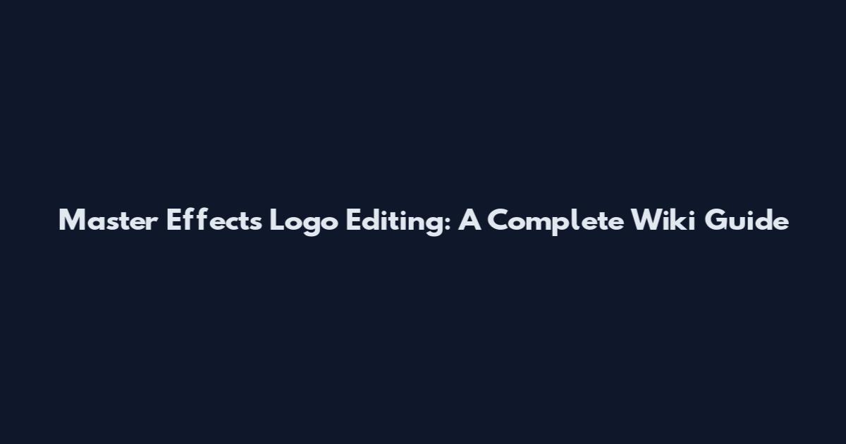 Master Effects Logo Editing: A Complete Wiki Guide