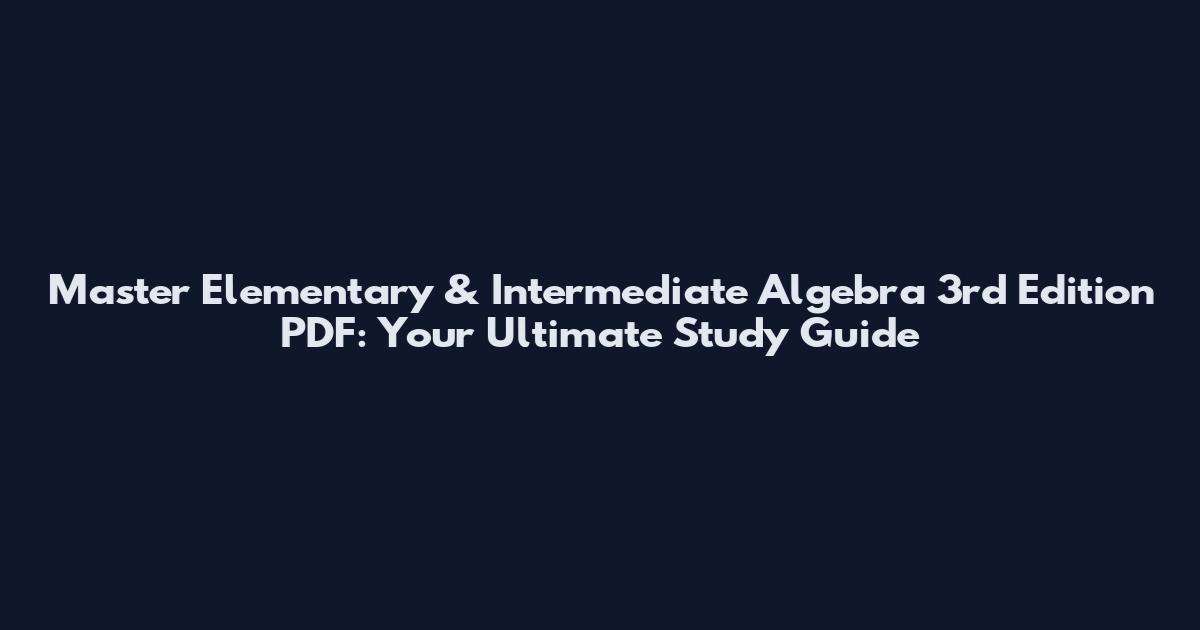 Master Elementary & Intermediate Algebra 3rd Edition PDF: Your Ultimate Study Guide