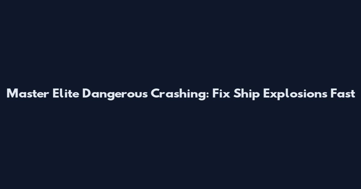 Master Elite Dangerous Crashing: Fix Ship Explosions Fast