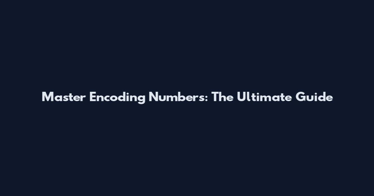 Master Encoding Numbers: The Ultimate Guide