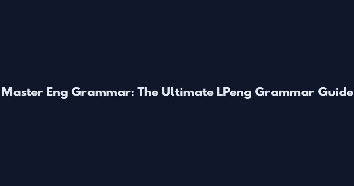 Master Eng Grammar: The Ultimate LPeng Grammar Guide